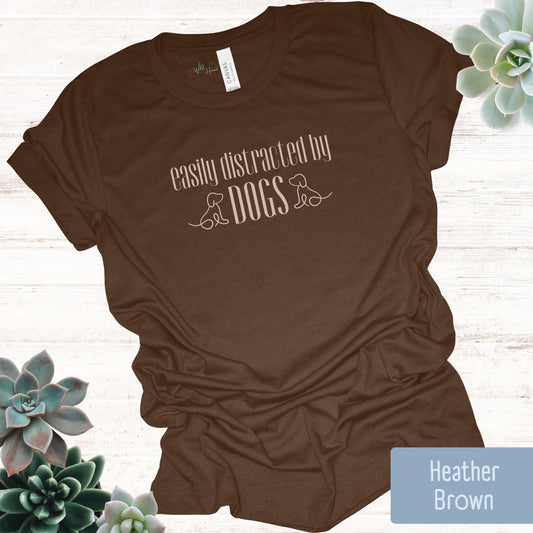 Easily Distracted by Dogs T-Shirt
